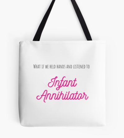 What If We Held Hands And Listened To Infant Annihilator Tote Bag Official Infant Annihilator Merch